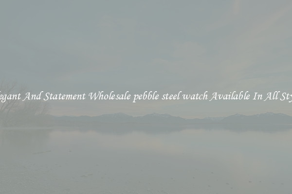 Elegant And Statement Wholesale pebble steel watch Available In All Styles