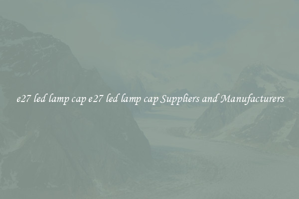 e27 led lamp cap e27 led lamp cap Suppliers and Manufacturers
