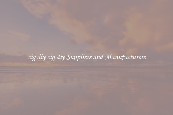 cig diy cig diy Suppliers and Manufacturers