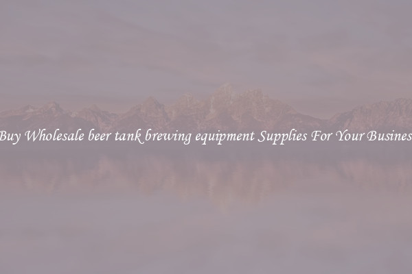 Buy Wholesale beer tank brewing equipment Supplies For Your Business