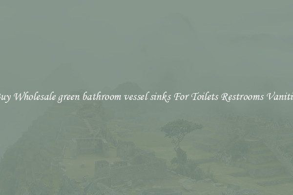 Buy Wholesale green bathroom vessel sinks For Toilets Restrooms Vanities
