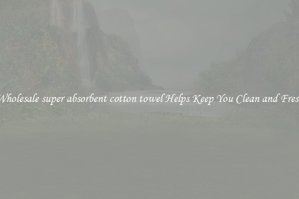 Wholesale super absorbent cotton towel Helps Keep You Clean and Fresh