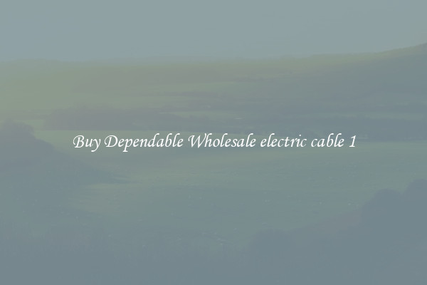 Buy Dependable Wholesale electric cable 1