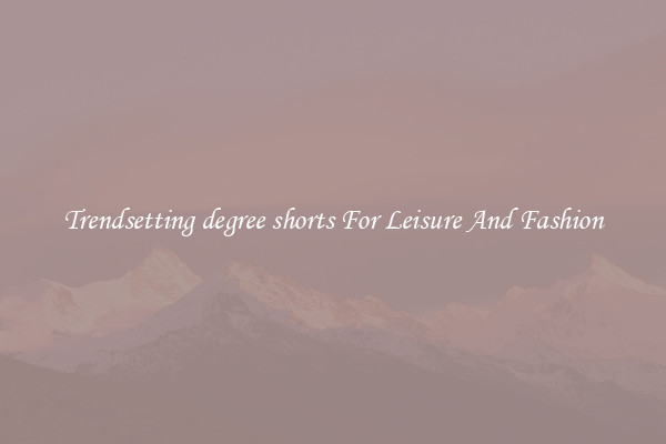 Trendsetting degree shorts For Leisure And Fashion