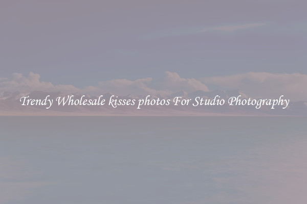 Trendy Wholesale kisses photos For Studio Photography