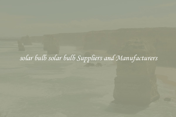 solar bulb solar bulb Suppliers and Manufacturers