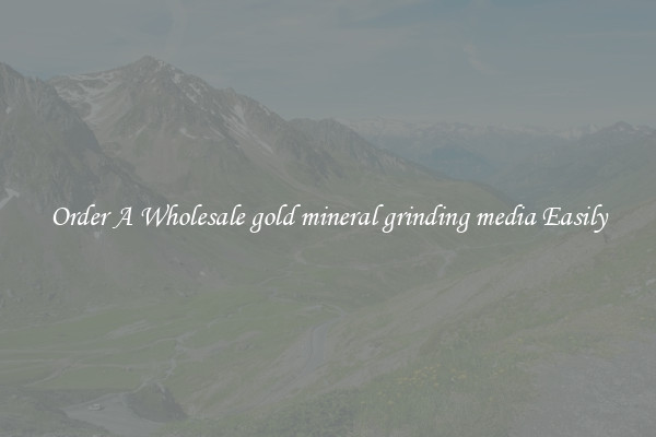 Order A Wholesale gold mineral grinding media Easily