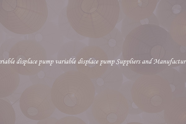 variable displace pump variable displace pump Suppliers and Manufacturers