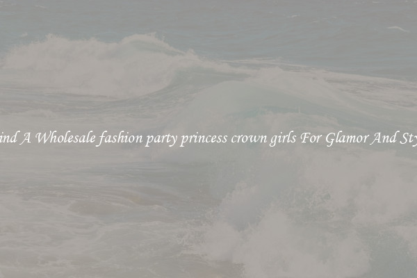Find A Wholesale fashion party princess crown girls For Glamor And Style