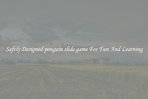 Safely Designed penguin slide game For Fun And Learning