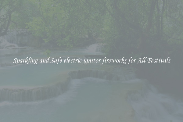 Sparkling and Safe electric ignitor fireworks for All Festivals