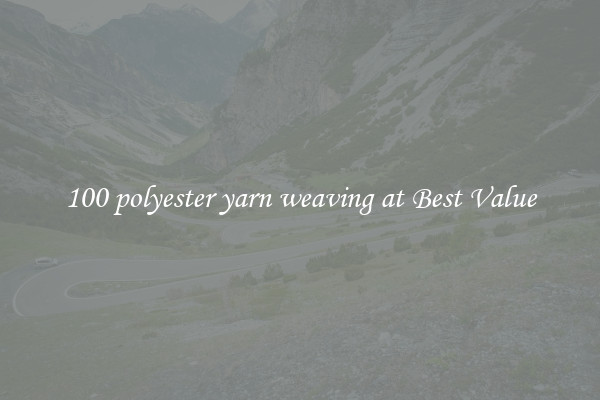 100 polyester yarn weaving at Best Value